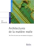 Architectures de la mati�re molle : Des films de savons aux membranes biologiques