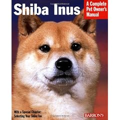 Shiba Inus: Everything about Purchase, Care, Feeding, Behavior, and Housing (Barron's Complete Pet Owner's Manuals)