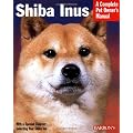 Pet Manual: Shiba Inus (Complete Pet Owner's Manual)