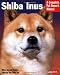 Image of Shiba Inus: Everything about Purchase, Care, Feeding, Behavior, and Housing (Barron's Complete Pet Owner's Manuals)