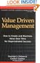 Value Driven Management: How to Create and Maximize Value Over Time for Organizational Success