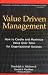 Value Driven Management: How to Create and Maximize Value Over Time for Organizational Success