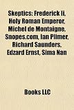 Skeptics: Frederick Ii, Holy Roman Emperor, Michel de Montaigne, Snopes.com, Ian Plimer, Richard Saunders, Edzard Ernst, Sima Nan