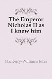Produkt-Bild: The Emperor Nicholas II as I knew him
