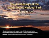 The archaeology of the South Downs National Park : an introduction