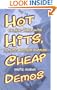Hot Hits, Cheap Demos: The Real-World Guide to Music Business Success