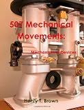 507 Mechanical Movements: Mechanisms and Devices