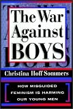 The WAR AGAINST BOYS: How Misguided Feminism Is Harming Our Young Men