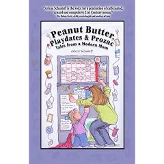 Peanut Butter, Playdates & Prozac: Tales from a Modern Mom