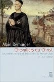 Chevaliers du Christ : Les Ordres religieux-militaires au Moyen  &Acirc;ge, XIe-XVI&egrave;me si&egrave;cle - Alain Demurger