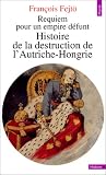 Requiem pour un empire défunt : Histoire de la destruction de l\'Autriche-Hongrie
