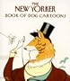 The New Yorker Book of Dog Cartoons