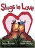 Slugs in Love