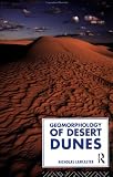 The Geomorphology of Desert Dunes (Routledge Physical Environment Series)
