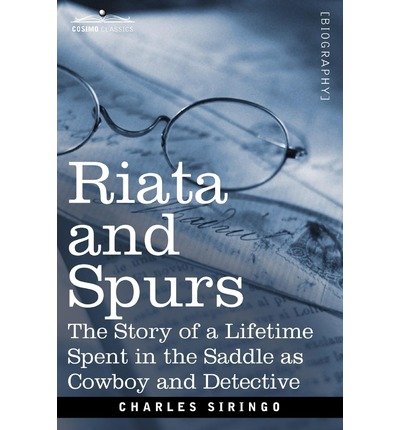 [ RIATA AND SPURS: THE STORY OF A LIFETIME SPENT IN THE SADDLE AS COWBOY AND DETECTIVE Paperback ] Siringo, Charles ( AUTHOR ) Oct - 01 - 2012 [ Paperback ]