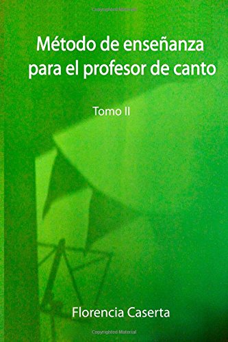 Metodo de Enseñanza para el Profesor de Canto, Tomo 2 (Volume 2) (Spanish Edition)