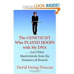 The Geneticist Who Played Hoops with My DNA: And Other Masterminds from the Frontiers of Biotech