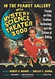 In the Peanut Gallery with Mystery Science Theater 3000: Essays on Film, Fandom, Technology and the Culture of Riffing