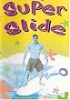 Super Slide: Beyond the Glide