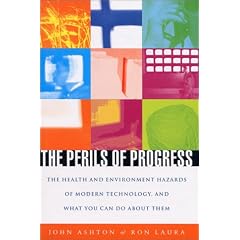 The Perils of Progress: The Health and Environmental Hazards of Modern Technology and What You Can Do About Them