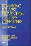 Remaking Relapse Prevention With Sex Offenders: A Sourcebook