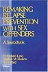 Remaking Relapse Prevention with Sex Offenders: A Sourcebook