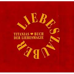 Liebeszauber. Titanias Buch der Liebesmagie