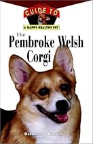 The Pembroke Welsh Corgi: An Owner's Guide to a Happy Healthy Pet
