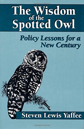 The Wisdom of the Spotted Owl: Policy Lessons For A New Century