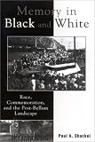 Memory in Black and White: Race, Commemoration, and the Post-Bellum Landscape