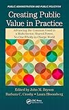 Creating public value in practice : advancing the common good in a multi-sector, shared-power, no-one-wholly-in-charge world