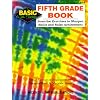 The Fifth Grade Book: Inventive Exercises to Sharpen Skills and Raise Achievement (Basic, Not Boring)