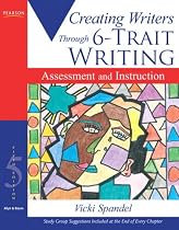 Creating Writers Through 6-Trait Writing Assessment and Instruction (5th Edition)