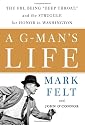 A G-Man's Life: The FBI, Being 'Deep Throat,' And the Struggle for Honor in Washington
