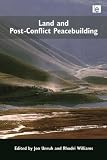Land and Post-Conflict Peacebuilding (Post-Conflict Peacebuilding and Natural Resource Management)