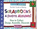 The Kids' Guide to Making Scrapbooks and Photo Albums: How to Collect, Design, Assemble and Decorate (Williamson Kids Can Books)
