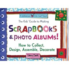 The Kids' Guide to Making Scrapbooks & Photo Albums: How to Collect Design Assemble Decorate (Williamson Kids Can! Series)