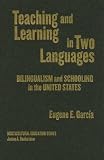 Teaching And Learning In Two Languages : Bilingualism &  Schooling In The United States