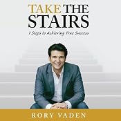 Take the Stairs: 7 Steps to Achieving True Success | [Rory Vaden]