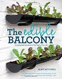 The edible balcony : growing fresh produce in the heart of the city