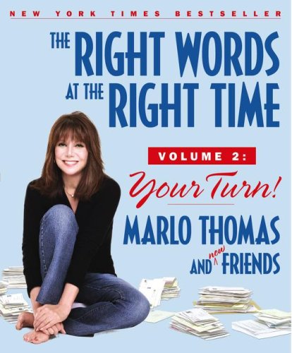 The Right Words at the Right Time Volume 2: Your Turn!, by Marlo Thomas, Bruce Kluger, Carl Robbins, David Tabatsky The Right Words at the Right Time Volume 2: Your Turn!, by Marlo Thomas, Bruce Kluger, Carl Robbins, David Tabatsky