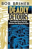 Deadly Detours: Seven Noble Causes That Keep Christians from Changing the World