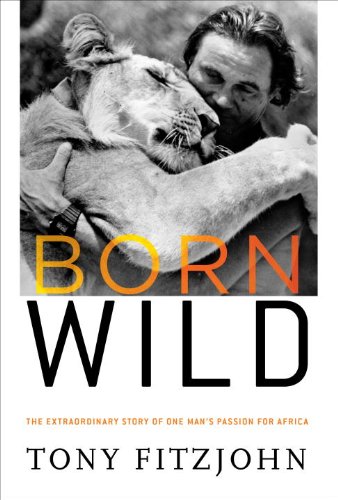 Born Wild: The Extraordinary Story of One Man