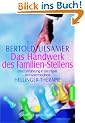 Das Handwerk des Familien-Stellens: Eine Einf�hrung in die Praxis der systemischen Hellinger-Therapie