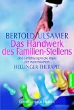 Das Handwerk des Familien-Stellens: Eine Einf&uuml;hrung in die Praxis der systemischen Hellinger-Therapie - Bertold Ulsamer