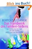 Das Handwerk des Familien-Stellens: Eine Einf�hrung in die Praxis der systemischen Hellinger-Therapie