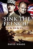 `SINK THE FRENCH!`: At War with an Ally, 1940