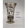Glass of the Sultans (Metropolitan Museum of Art Series)
