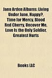 Jann Arden Albums: Living Under June, Happy?, Time for Mercy, Blood Red Cherry, Uncover Me, Love Is the Only Soldier, Greatest Hurts