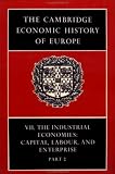 The Cambridge Economic History of Europe from the Decline of the Roman Empire, Vol. 7, Pt. 2: The Industrial Economies: Capital, Labour and Enterprise, the United States, Japan and Russia